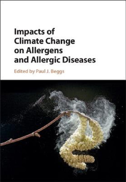 Impacts of Climate Change on Allergens and Allergic Diseases by Paul J. Beggs