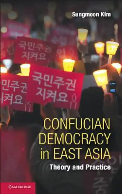 Confucian Democracy in East Asia by Sungmoon Kim