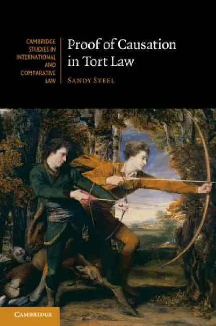 Proof of Causation in Tort Law by Sandy Steel