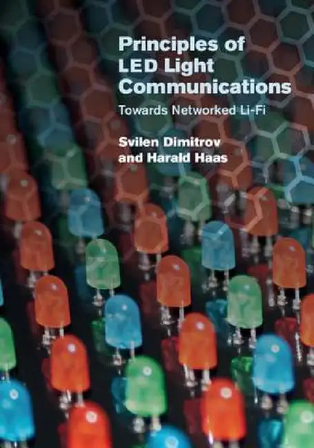 Principles of LED Light Communications by Svilen Dimitrov, Harald Haas