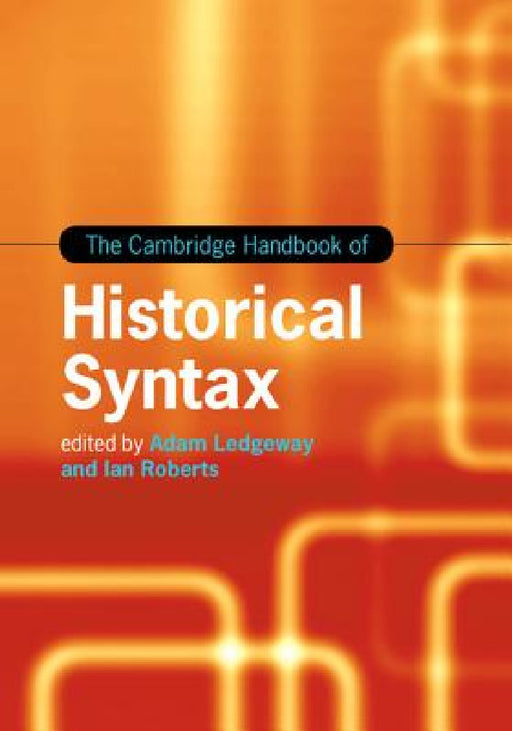 The Cambridge Handbook of Historical Syntax by Adam Ledgeway, Ian Roberts