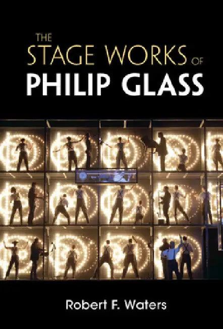 The Stage Works of Philip Glass by Robert F. Waters