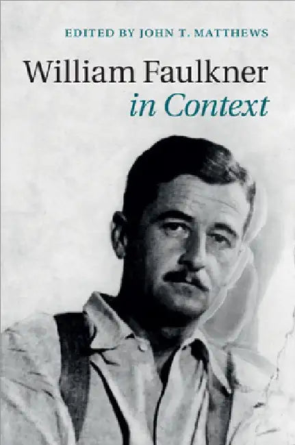 William Faulkner in Context by John T. Matthews