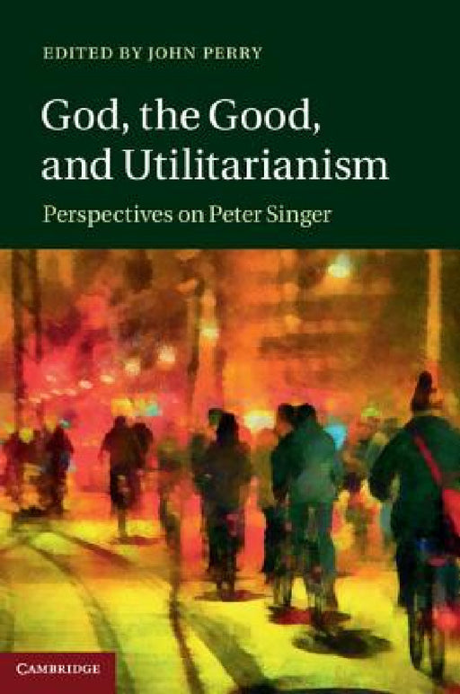 God, the Good, and Utilitarianism by John Perry