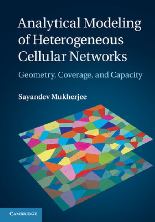 Analytical Modeling of Heterogeneous Cellular Networks by Sayandev Mukherjee