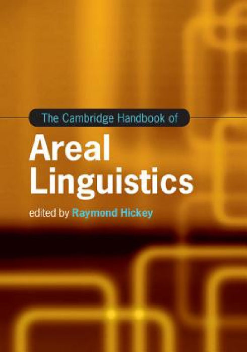 The Cambridge Handbook of Areal Linguistics by Raymond Hickey