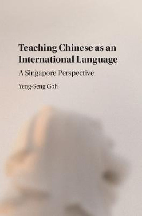 Teaching Chinese as an International Language by Yeng-Seng Goh