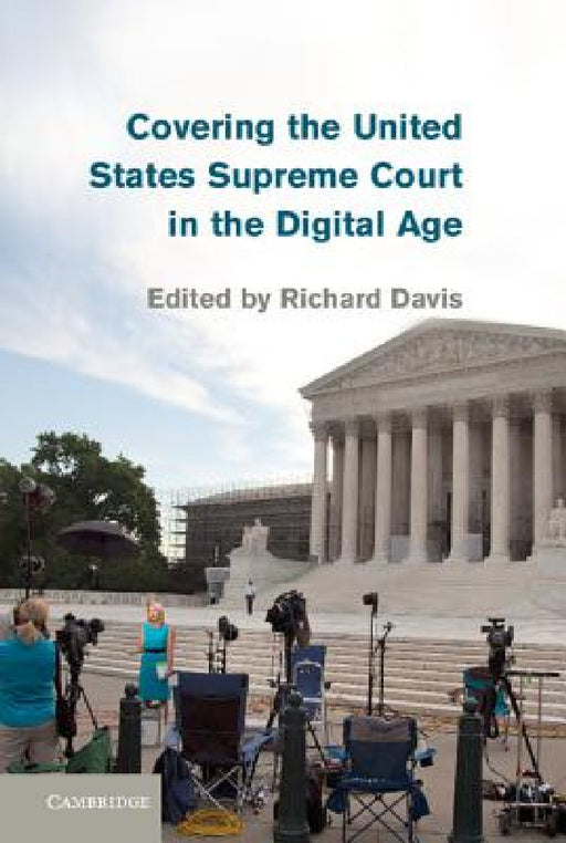 Covering the United States Supreme Court in the Digital Age by Richard Davis
