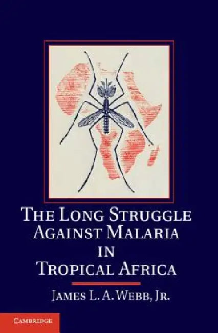 The Long Struggle Against Malaria in Tropical Africa by James L. a. Webb Jr