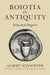Boiotia in Antiquity: Selected Papers by Albert Schachter, Hans Beck