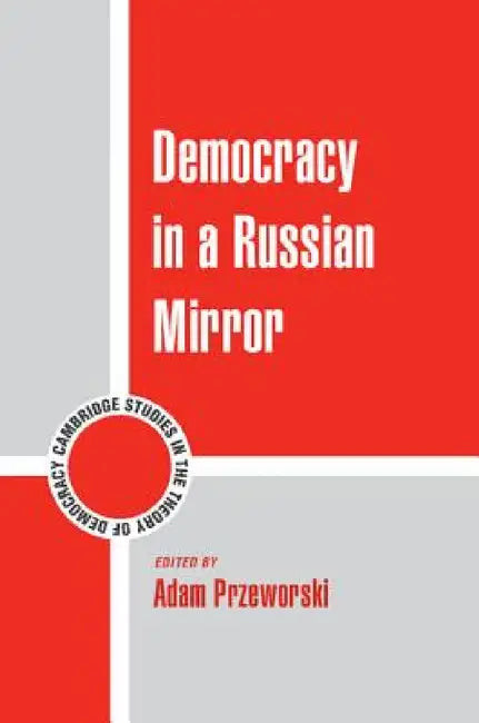Democracy in a Russian Mirror by Adam Przeworski