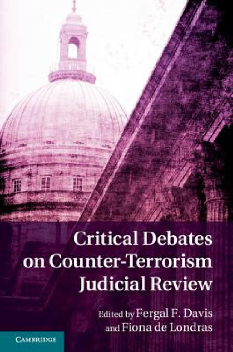 Critical Debates on Counter-Terrorism Judicial Review by Fergal F. Davis, Fiona de Londras