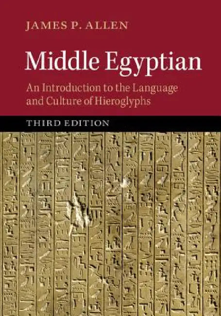Middle Egyptian: An Introduction to the Language and Culture of Hieroglyphs by James Allen