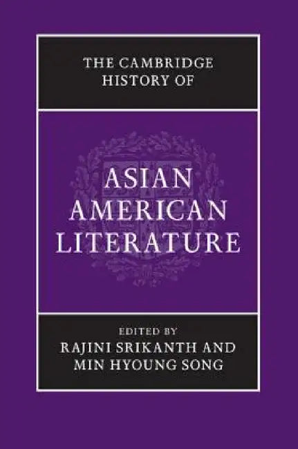 The Cambridge History of Asian American Literature by Rajini Srikanth, Min Hyoung Song