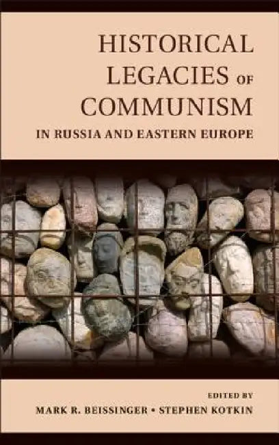 Historical Legacies of Communism in Russia and Eastern Europe by Mark Beissinger, Stephen Kotkin