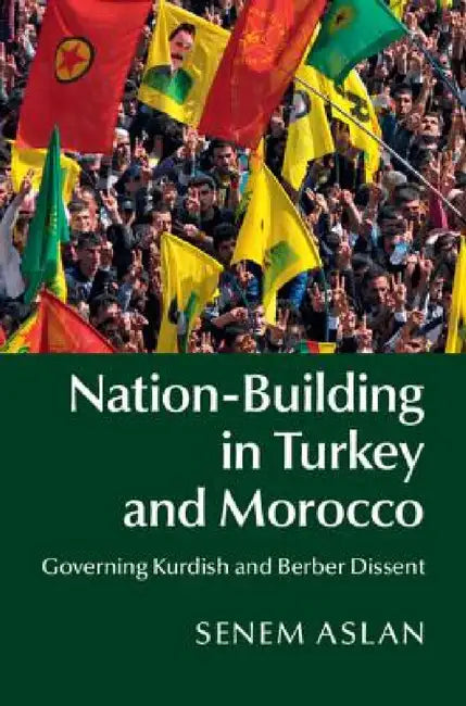 Nation-Building in Turkey and Morocco by Senem Aslan