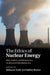 The Ethics of Nuclear Energy by Behnam Taebi, Sabine Roeser
