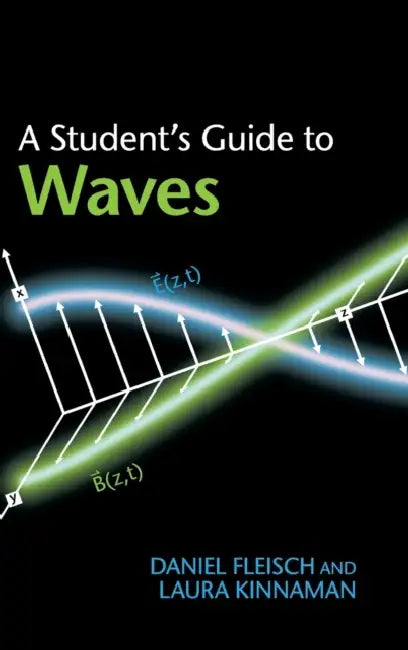 A Student's Guide to Waves by Daniel Fleisch, Laura Kinnaman