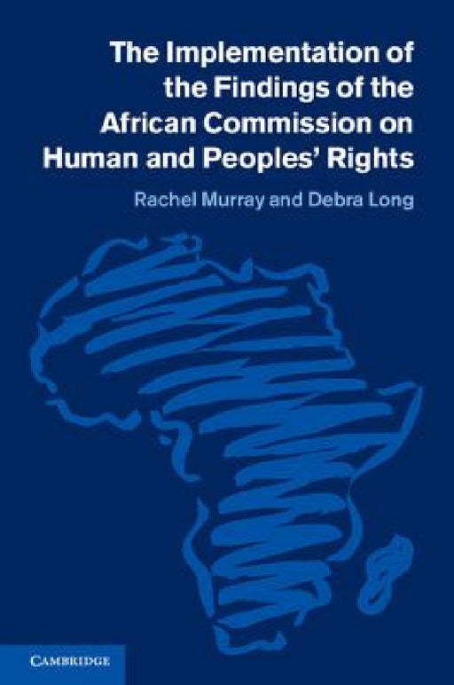 The Implementation of the Findings of the African Commission on Human and Peoples' Rights by Rachel Murray, Debra Long
