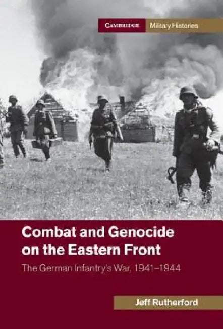 Combat and Genocide on the Eastern Front by Jeff Rutherford