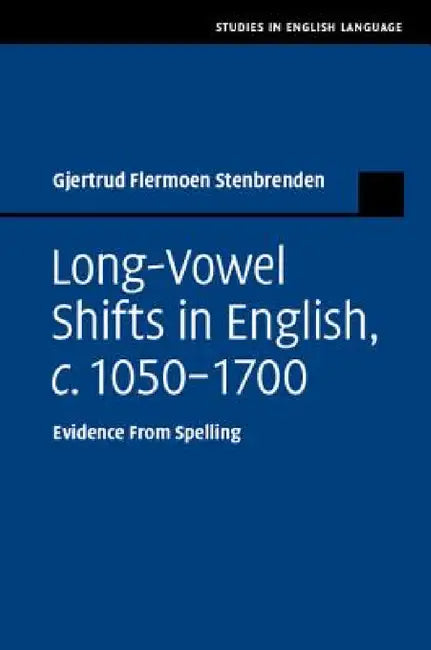 Long Vowel Shifts in English, c. 1050-1700 by Gjertrud Flermoen Stenbrenden