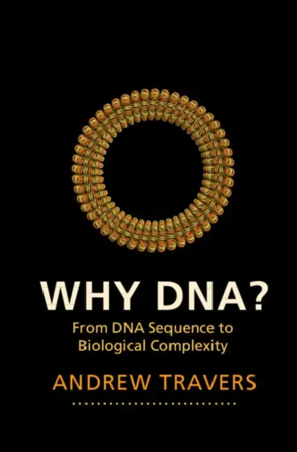 Why Dna?: From DNA Sequence to Biological Complexity by Andrew Travers