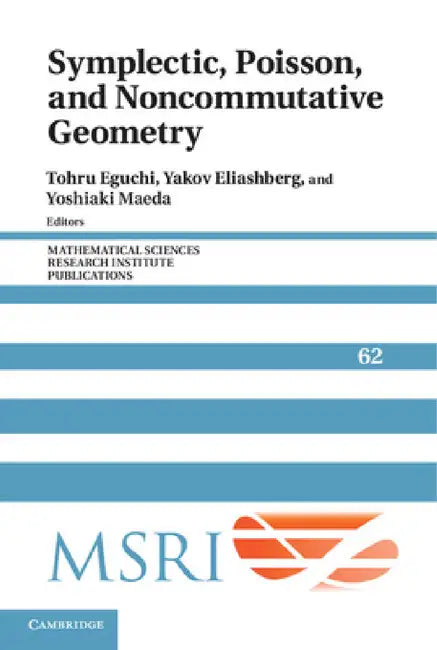 Symplectic, Poisson, and Noncommutative Geometry by Tohru Eguchi, Yakov Eliashberg, Yoshiaki Maeda