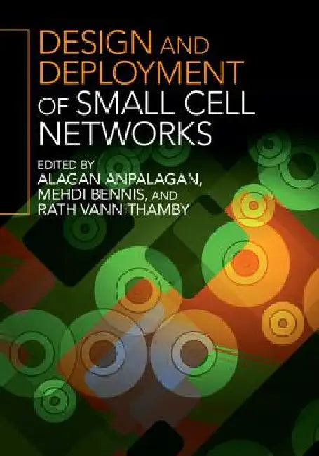 Design and Deployment of Small Cell Networks by Alagan Anpalagan, Mehdi Bennis, Rath Vannithamby