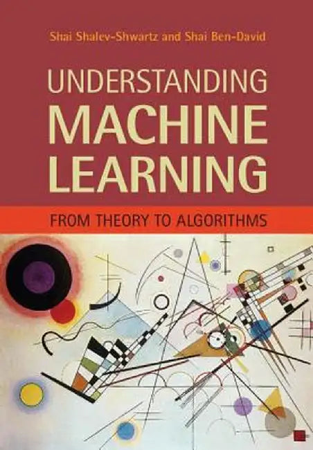 Understanding Machine Learning: From Theory To Algorithms by Shalev-Shwartz, Shai