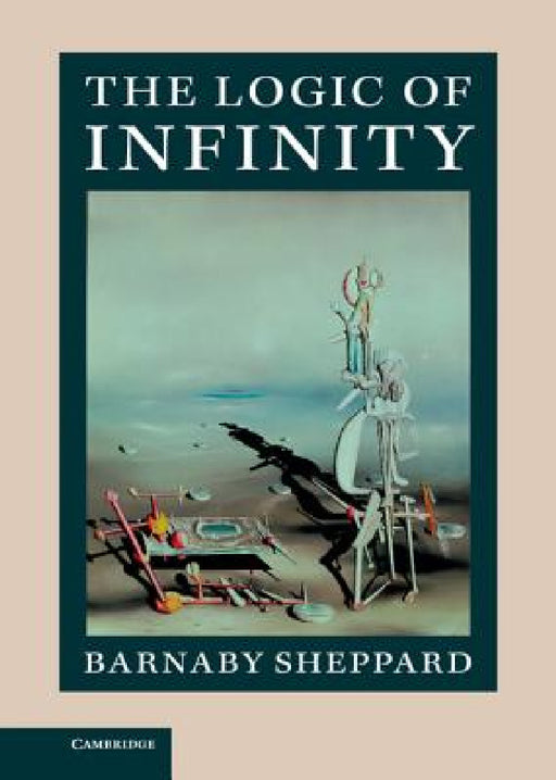 The Logic of Infinity by Barnaby Sheppard