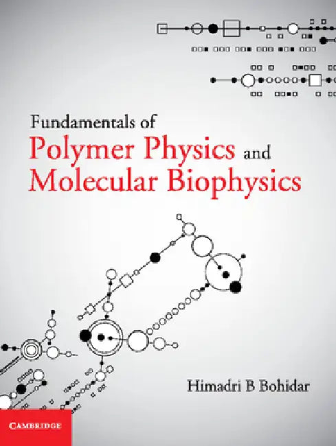 Fundamentals of Polymer Physics and Molecular Biophysics by Himadri B. Bohidar