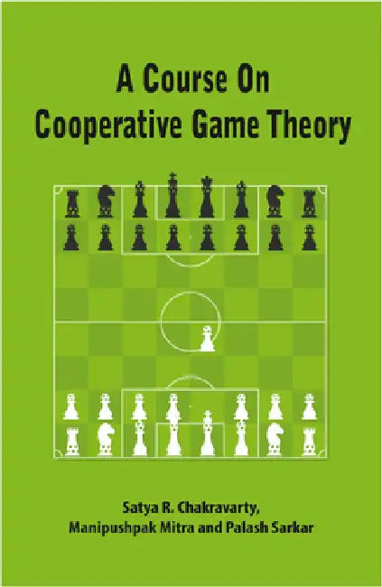 A Course on Cooperative Game Theory by Satya R. Chakravarty, Manipushpak Mitra, Palash Sarkar