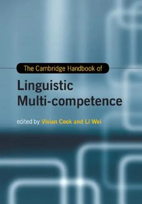 The Cambridge Handbook of Linguistic Multi-Competence by Vivian Cook, Li Wei