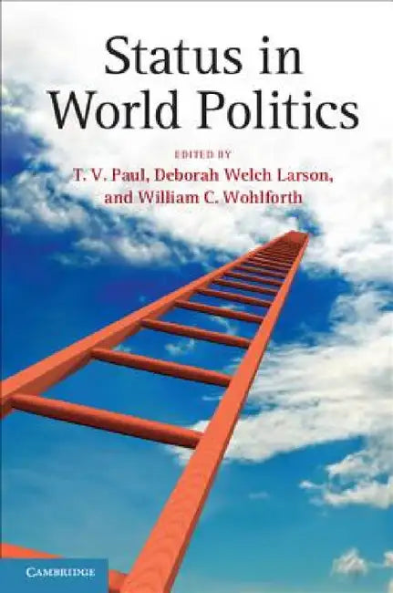 Status in World Politics by T. V. Paul, Deborah Welch Larson, William C. Wohlforth