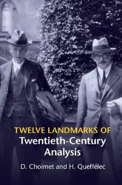 Twelve Landmarks of Twentieth-Century Analysis by D. Choimet, H. Queffélec