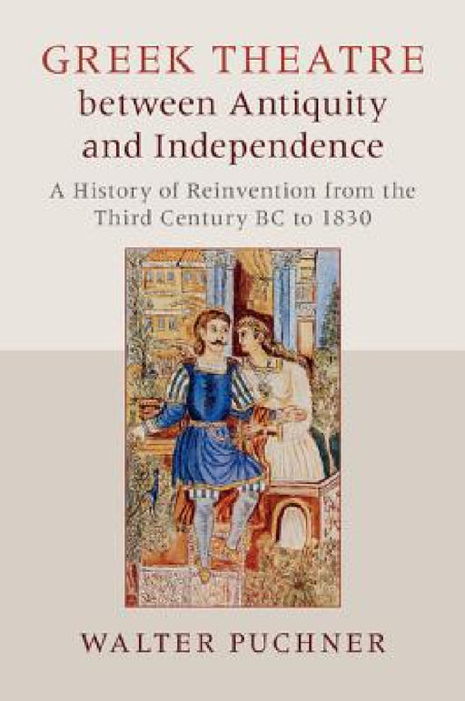 Greek Theatre between Antiquity and Independence by Walter Puchner