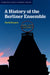 A History of the Berliner Ensemble by David Barnett