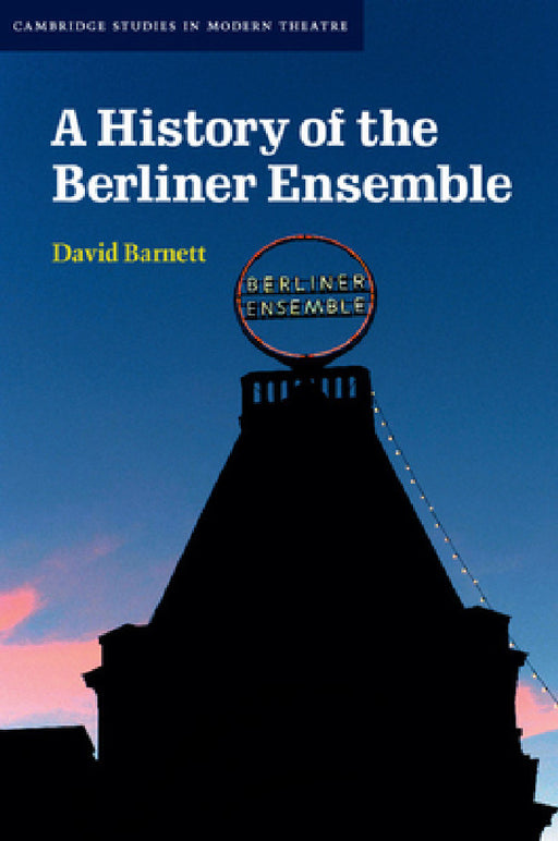 A History of the Berliner Ensemble by David Barnett