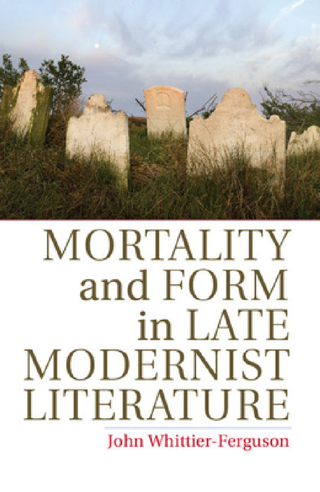 Mortlty Form Late Modrnst Litrtr by John Whittier-Ferguson