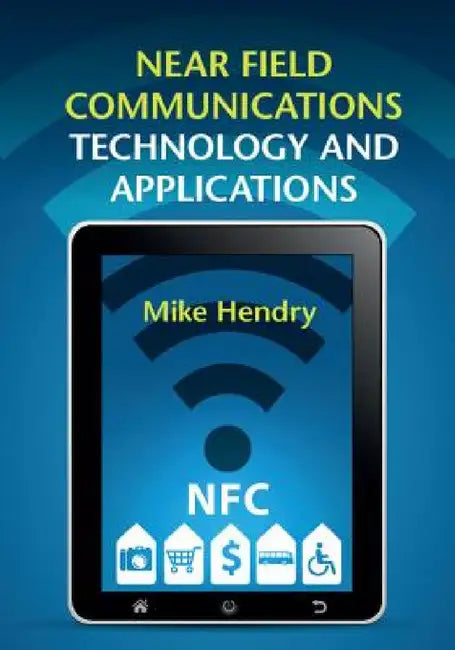 Near Field Communications Technology and Applications by Mike Hendry