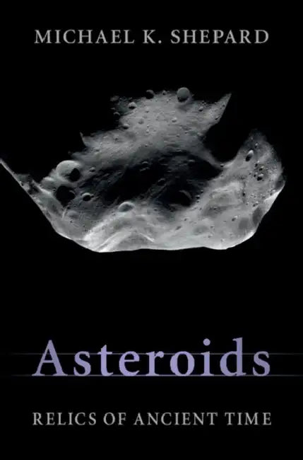 Asteroids: Relics of Ancient Time by Michael K. Shepard