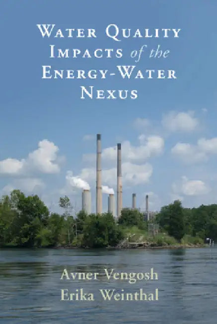 Water Quality Impacts of the Energy-Water Nexus by Avner Vengosh