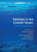 Particles in the Coastal Ocean: Theory and Applications by Daniel R. Lynch, David A. Greenberg, Ata Bilgili