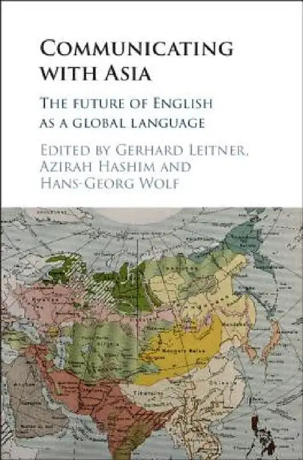 Communicating with Asia by Gerhard Leitner, Azirah Hashim, Hans-Georg Wolf