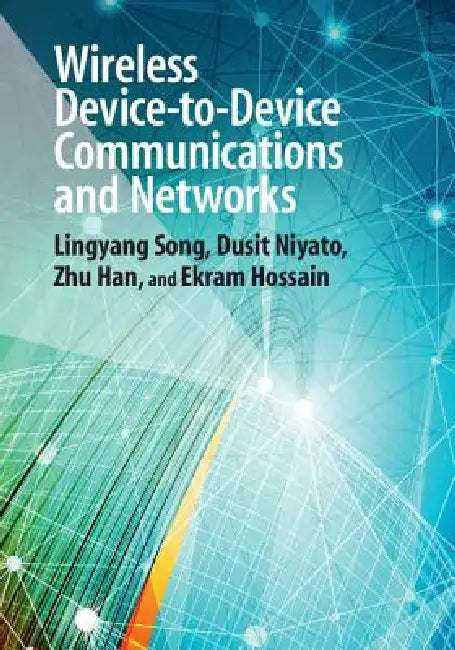 Wireless Device-To-Device Communications and Networks by Lingyang Song, Dusit Niyato, Zhu Han