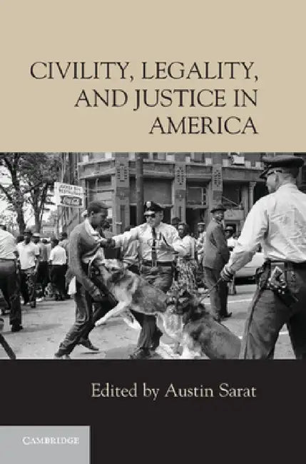 Civility, Legality, and Justice in America by Austin Sarat