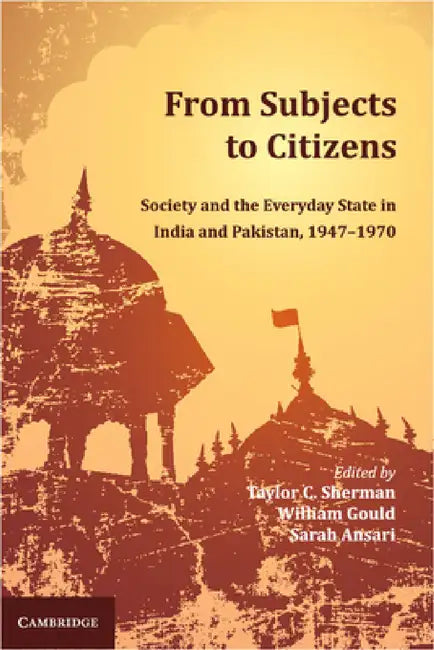 From Subjects to Citizens by Taylor C. Sherman, William Gould, Sarah Ansari