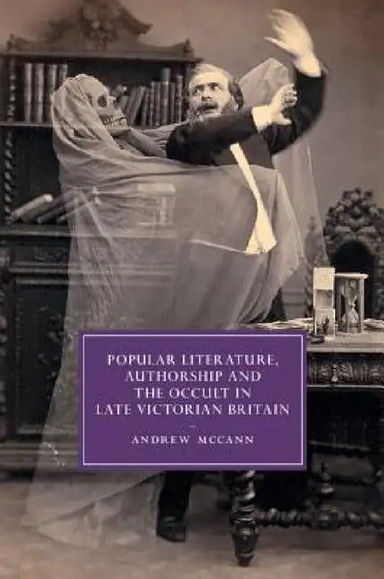 Popular Literature, Authorship and the Occult in Late Victorian Britain by Andrew McCann