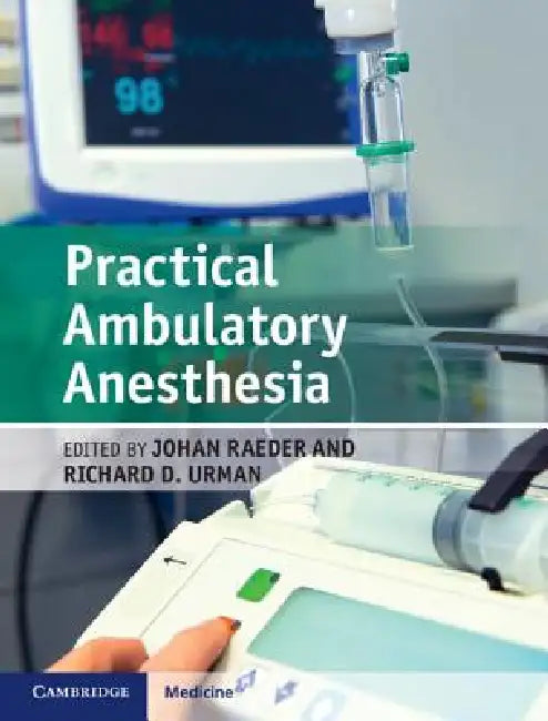 Practical Ambulatory Anesthesia by Johan Raeder, Richard D. Urman