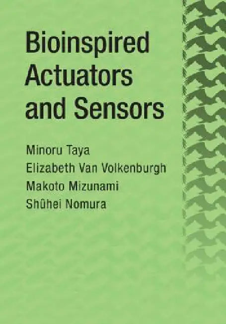 Bioinspired Actuators and Sensors by Minoru Taya, Elizabeth Van Volkenburgh, Makoto Mizunami